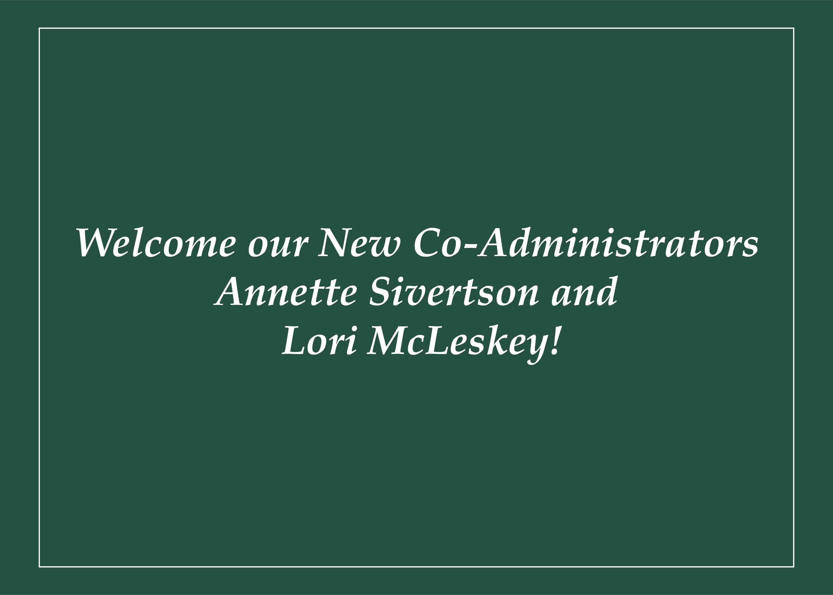 Welcome our New Co-Administrators, Annette Sivertson and Lori McLeskey!